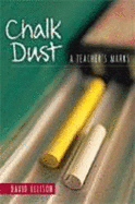 Chalk Dust: A Teacher's Marks - Ellison, David, PhD, MD