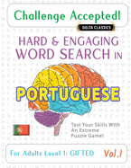 Challenge Accepted! - Hard and Engaging Word Search in Portuguese for Adults Level 1: Gifted - Vol.1 - Delta Classics - Test Your Skills with an Extreme Puzzle Game!