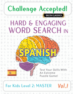 Challenge Accepted! - Hard and Engaging Word Search in Spanish for Kids Level 1: Gifted - Vol.1 - Delta Classics - Test Your Skills with an Extreme Puzzle Game!