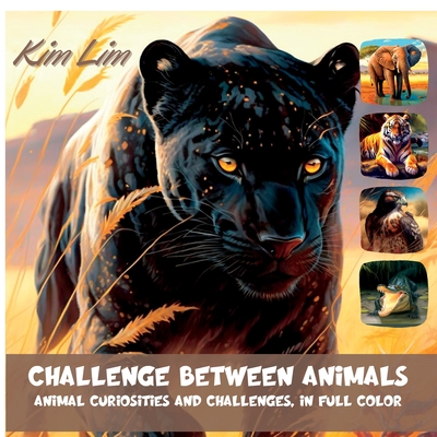 Challenge Between Animals: Animal Curiosities and Challenges, in Full Color - Lim, Kim