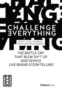 Challenge Everything: The Battle Cry That Blew Sh*t Up and Invntd Live Brand Storytelling