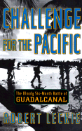 Challenge for the Pacific: The Bloody Six-Month Battle of Guadalcanal