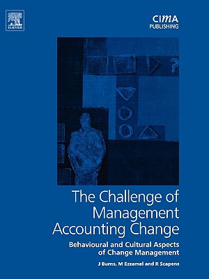 Challenge of Management Accounting Change - Burns, John, and Ezzamel, Mahmoud, and Scapens, Robert
