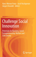 Challenge Social Innovation: Potentials for Business, Social Entrepreneurship, Welfare and Civil Society