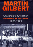 Challenge to Civilization: 1952-99 v. 3: The History of the 20th Century - Gilbert, Martin