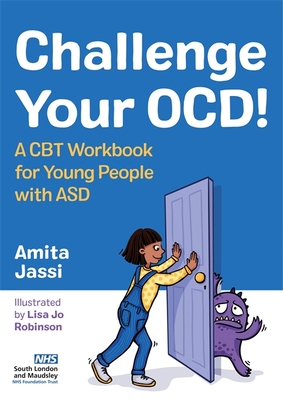 Challenge Your Ocd!: A CBT Workbook for Young People with Asd - Jassi, Amita