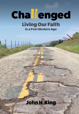 Challenged: Living Our Faith in a Post Modern Age - King, John