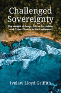 Challenged Sovereignty: The Impact of Drugs, Crime, Terrorism, and Cyber Threats in the Caribbean