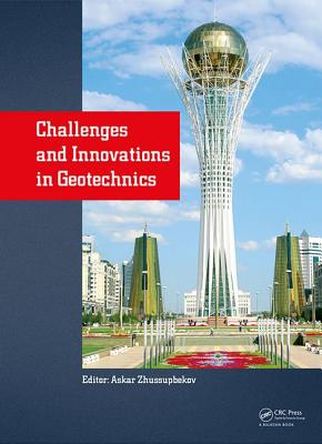 Challenges and Innovations in Geotechnics: Proceedings of the 8th Asian Young Geotechnical Engineers Conference, Astana, Kazakhstan, August 5-7, 2016 - Zhussupbekov, Askar (Editor)