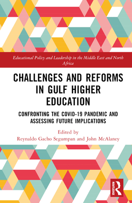 Challenges and Reforms in Gulf Higher Education: Confronting the COVID-19 Pandemic and Assessing Future Implications - Segumpan, Reynaldo Gacho (Editor), and McAlaney, John (Editor)