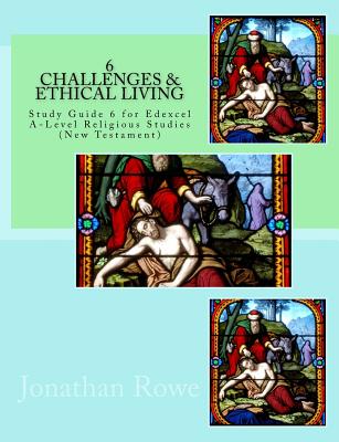 Challenges & Ethical Living: Study Guide for Edexcel A-Level Religious Studies (New Testament) - Rowe, Jonathan