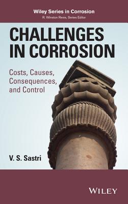 Challenges in Corrosion: Costs, Causes, Consequences, and Control - Sastri, V S