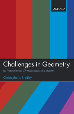 Challenges in Geometry: For Mathematical Olympians Past and Present - Bradley, Christopher J