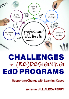 Challenges in (Re)Designing Edd Programs: Supporting Change with Learning Cases - Perry, Jill Alexa (Editor)