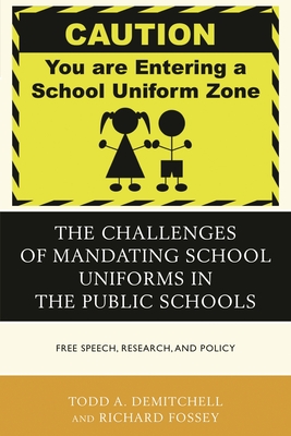 Challenges of Mandating School Uniforms in the Public Schools: Free Speech, Research, and Policy - Demitchell, Todd A, and Fossey, Richard
