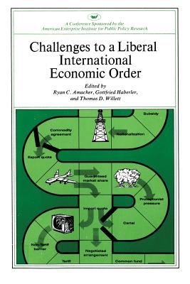 Challenges to a Liberal International Economic Order - Willett, Thomas D, and Haberler, Gottfried, and Amacher, Ryan C