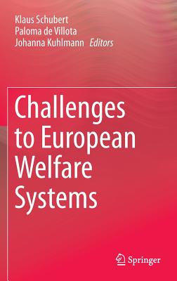 Challenges to European Welfare Systems - Schubert, Klaus (Editor), and de Villota, Paloma (Editor), and Kuhlmann, Johanna (Editor)