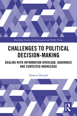 Challenges to Political Decision-making: Dealing with Information Overload, Ignorance and Contested Knowledge - Heinelt, Hubert