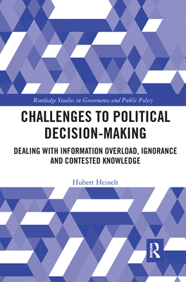 Challenges to Political Decision-making: Dealing with Information Overload, Ignorance and Contested Knowledge - Heinelt, Hubert