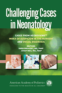 Challenging Cases in Neonatology: Cases from Neoreviews Index of Suspicion in the Nursery and Visual Diagnosis