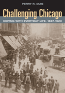 Challenging Chicago: Coping with Everyday Life, 1837-1920