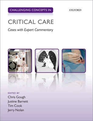 Challenging Concepts in Critical Care: Cases with Expert Commentary - Gough, Christopher (Editor), and Barnett, Justine (Editor), and Cook, Tim (Editor)