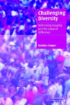 Challenging Diversity: Rethinking Equality and the Value of Difference - Cooper, Davina