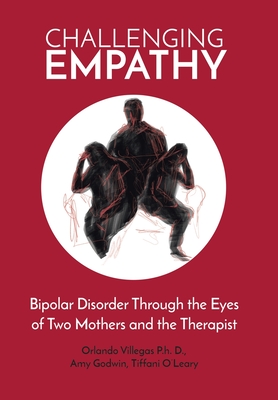 Challenging Empathy: Bipolar Disorder Through the Eyes of Two Mothers and the Therapist - Villegas D, Orlando, P, and Godwin, Amy, and O' Leary, Tiffani