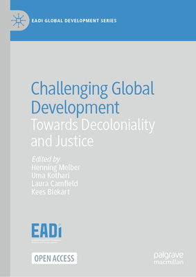 Challenging Global Development: Towards Decoloniality and Justice - Melber, Henning (Editor), and Kothari, Uma (Editor), and Camfield, Laura (Editor)