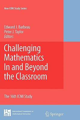 Challenging Mathematics in and Beyond the Classroom: The 16th ICMI Study - Barbeau, Edward J (Editor), and Taylor, Peter J (Editor)