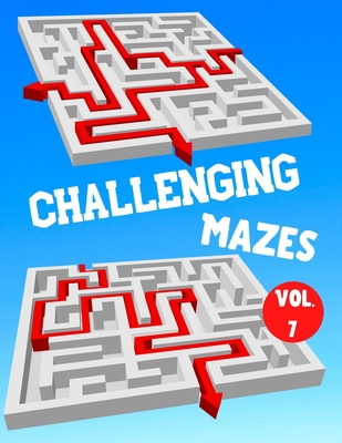 Challenging Mazes: Vol. 7 - 100 Labyrinths With Solutions - Difficult / Very Difficult Level - For Children, Teens, Adults and Seniors - Publishing, Save Yourself If You Can