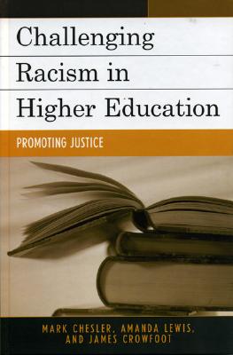 Challenging Racism in Higher Education: Promoting Justice - Chesler, Mark, and Lewis, Amanda E, and Crowfoot, James E