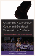 Challenging Reproductive Control and Gendered Violence in the Am?ricas: Intersectionality, Power, and Struggles for Rights