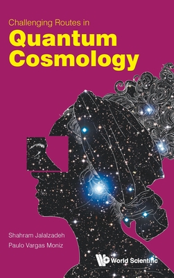 Challenging Routes in Quantum Cosmology - Jalalzadeh, Shahram, and Moniz, Paulo Vargas