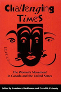 Challenging Times: The Women's Movement in Canada and the United States - Backhouse, Constance, and Flaherty, David H