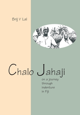 Chalo Jahaji: On a Journey through Indenture in Fiji - Lal, Brij V.