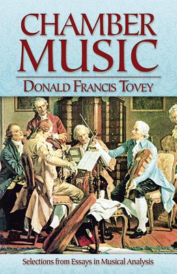 Chamber Music: Selections from Essays in Musical Analysis - Tovey, Donald Francis