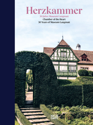 Chamber of the Heart: 30 Years of Museum Langmatt - Stegmann, Markus (Text by)