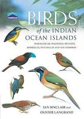Chamberlain's Birds of the Indian Ocean Islands: Madagascar, Mauritius, Seychelles, Runion and the Comoros - Langrand, Olivier, Mr., and Sinclair, Ian