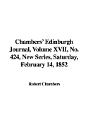 Chambers' Edinburgh Journal, Volume XVII, No. 424, New Series, Saturday, February 14, 1852