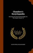 Chambers's Encyclopaedia: Dictionary Of Universal Knowledge For The People, Volume 10