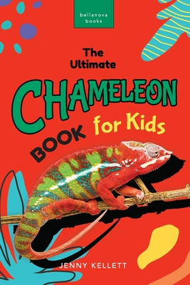 Chameleons: The Ultimate Chameleon Book for Kids: 100+ Amazing Chameleon Facts, Photos, Quiz & More - Kellett, Jenny