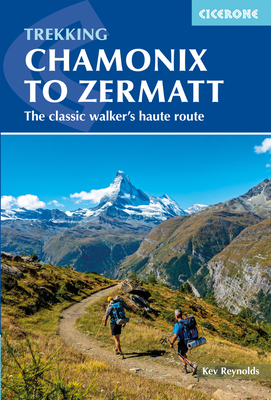 Chamonix to Zermatt: The classic Walker's Haute Route - Reynolds, Kev