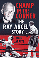 Champ in the Corner: The Ray Arcel Story - Jarrett, John