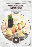 Champagne Infusions: Recipes cookbook