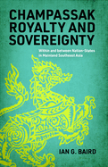 Champassak Royalty and Sovereignty: Within and Between Nation-States in Mainland Southeast Asia