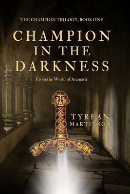 Champion in the Darkness: The Champion Trilogy - Martinson, Tyrean