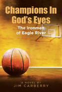 Champions In God's Eyes: The Ironmen of Eagle River