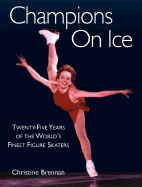Champions on Ice: Twenty-Five Years of the World's Finest Figure Skaters