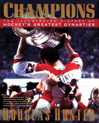 Champions: The Illustrated History of Hockey's Greatest Dynasties - Hunter, Douglas